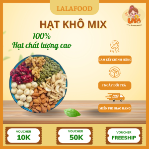 Hạt Khô Mix Lalafood – Ăn Vặt Lành Mạnh, Dinh Dưỡng Đầy Đủ