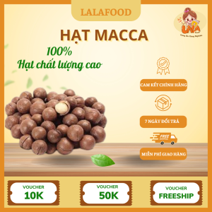 Hạt Macca Lalafood – Vị Ngon Béo Bùi, Tốt Cho Sức Khỏe